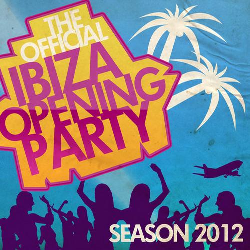 Album Art - The Official Ibiza Opening Party - Season 2012