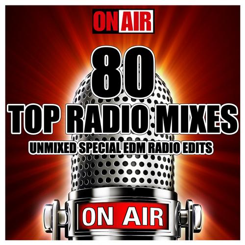 Album Art - 80 Top Radio Mixes (Unmixed Special EDM Radio Edits)