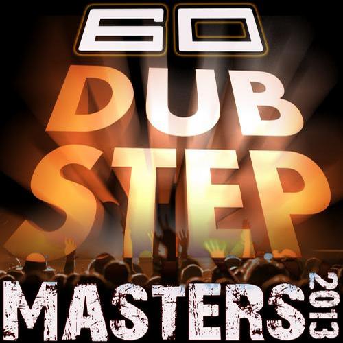 Album Art - 60 Dubstep Masters 2013 (Best of Bass, D & B, Electro Step, Grime & Filth)
