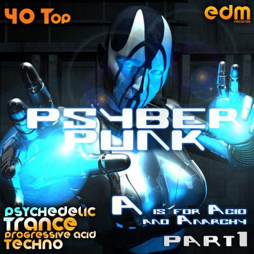 Album Art - Psyber Punk Part 1 -  A is for Acid & Anarchy (40 Top Psychedelic Trance, Progressive Acid Techno)