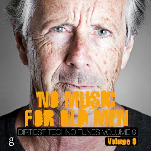 Album Art - No Music for Old Men, Vol. 9 - Dirtiest Techno Tunes
