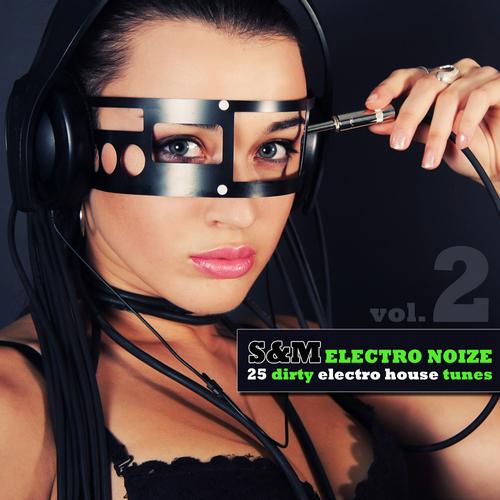 Album Art - S&M Electro Noize Vol. 2 - 25 Dirty Electro House Tunes