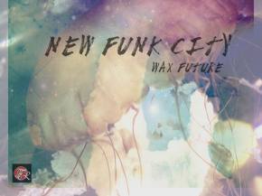 Wax Future debuts 'New Funk City' from Keep the Memories EP [Aug 28]